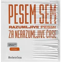 Pesem sem - 
razumljive pesmi 
za nerazumljive 
čase,    $@ 
uredila 
Igor Saksida in 
Aleš Šteger, 
Beletrina, 
167 strani, 
cena 24 evrov